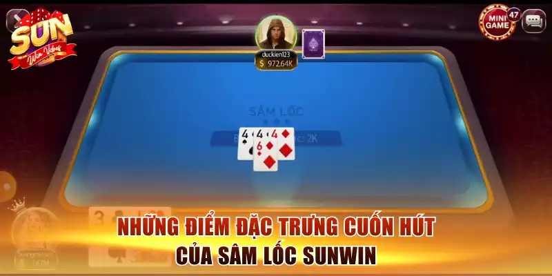 Sâm Lốc Sunwin - Hướng Dẫn Cách Chơi Hốt Bạc Mọi Bàn Đấu 1 Những điểm đặc trưng cuốn hút của sâm lốc Sunwin
