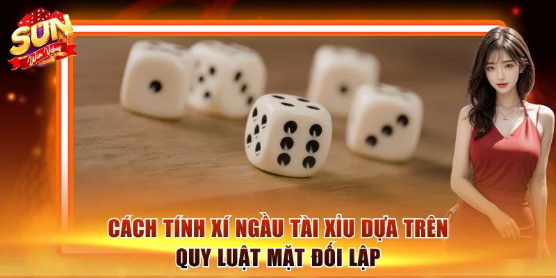 3 Cách Tính Xí Ngầu Tài Xỉu Chuẩn Xác Từ Cao Thủ Sòng Bài 3 Cách tính xí ngầu tài xỉu dựa trên quy luật mặt đối lập