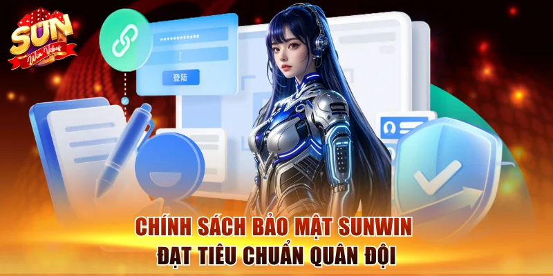 Chính Sách Bảo Mật Sunwin - An Toàn Dữ Liệu Người Dùng 1 Chính sách bảo mật Sunwin đạt tiêu chuẩn quân đội