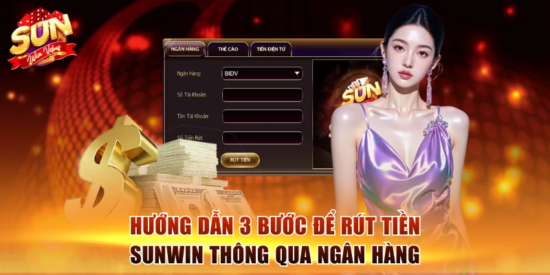 Quy Trình Rút Tiền Sunwin Nhanh, Gọn, An Toàn Cho Người Mới 2 Hướng dẫn 3 bước để rút tiền Sunwin thông qua ngân hàng