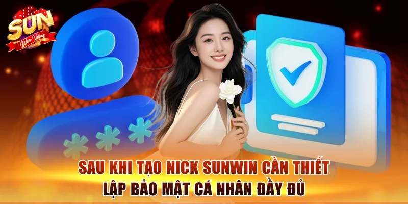 Đăng Ký Sunwin Dễ Dàng Qua 3 Bước Hướng Dẫn Cụ Thể 3 Sau khi tạo nick Sunwin cần thiết lập bảo mật cá nhân đầy đủ