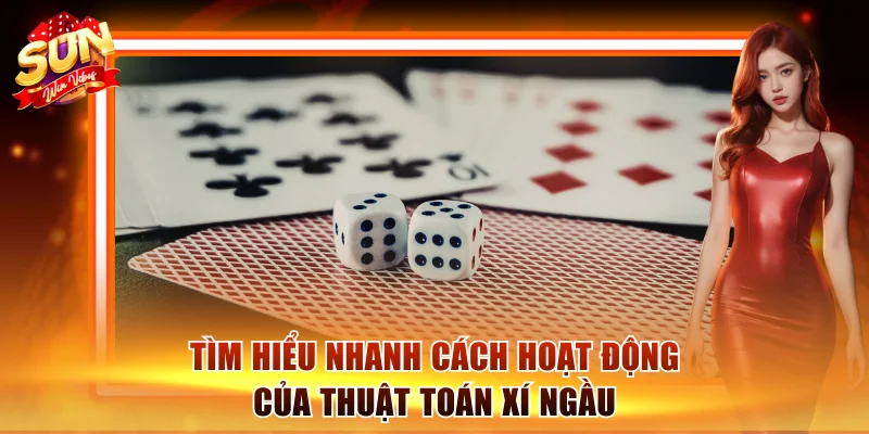 3 Cách Tính Xí Ngầu Tài Xỉu Chuẩn Xác Từ Cao Thủ Sòng Bài 1 Tìm hiểu nhanh cách hoạt động của thuật toán xí ngầu